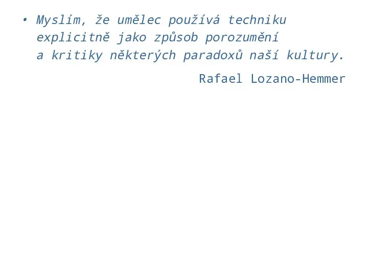 Myslím, že umělec používá techniku explicitně jako způsob porozumění a kritiky