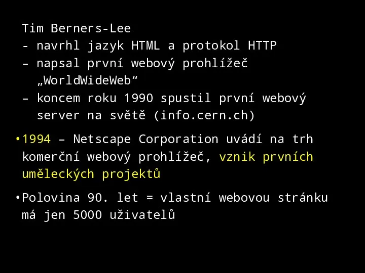 Tim Berners-Lee - navrhl jazyk HTML a protokol HTTP – napsal