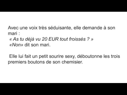 Avec une voix très séduisante, elle demande à son mari :