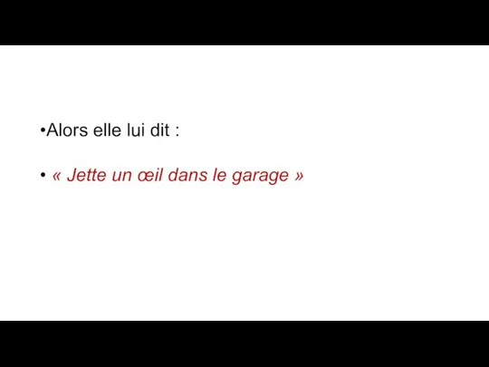 Alors elle lui dit : « Jette un œil dans le garage »