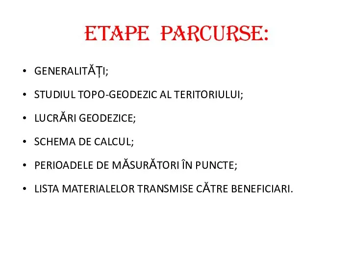 ETAPE PARCURSE: GENERALITĂȚI; STUDIUL TOPO-GEODEZIC AL TERITORIULUI; LUCRĂRI GEODEZICE; SCHEMA DE