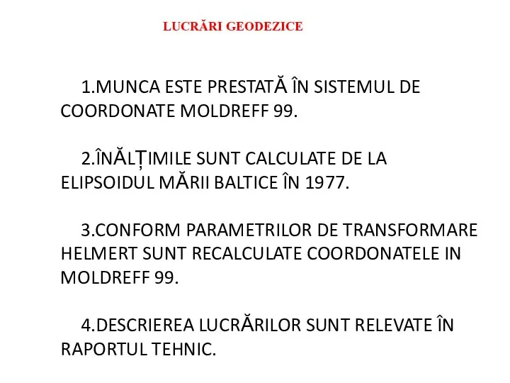 LUCRĂRI GEODEZICE 1.MUNCA ESTE PRESTATĂ ÎN SISTEMUL DE COORDONATE MOLDREFF 99.