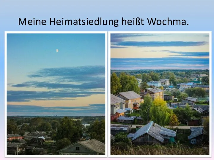 Meine Heimatsiedlung heißt Wochma.