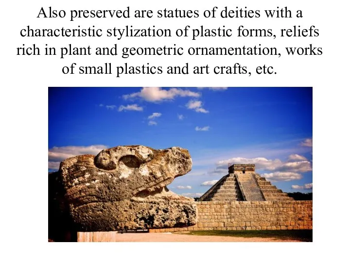 Also preserved are statues of deities with a characteristic stylization of