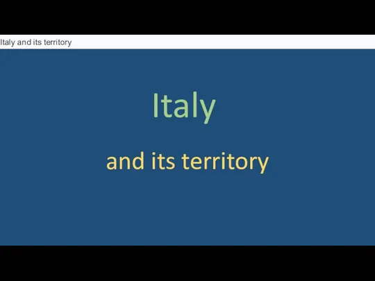 Italy and its territory Italy and its territory