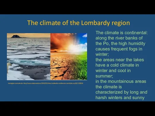 The climate of the Lombardy region The climate is continental: along