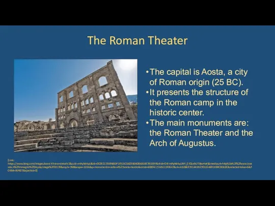 The Roman Theater The capital is Aosta, a city of Roman