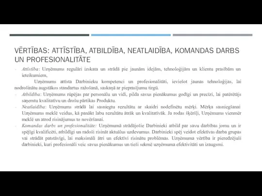 VĒRTĪBAS: ATTĪSTĪBA, ATBILDĪBA, NEATLAIDĪBA, KOMANDAS DARBS UN PROFESIONALITĀTE Attīstība: Uzņēmums regulāri