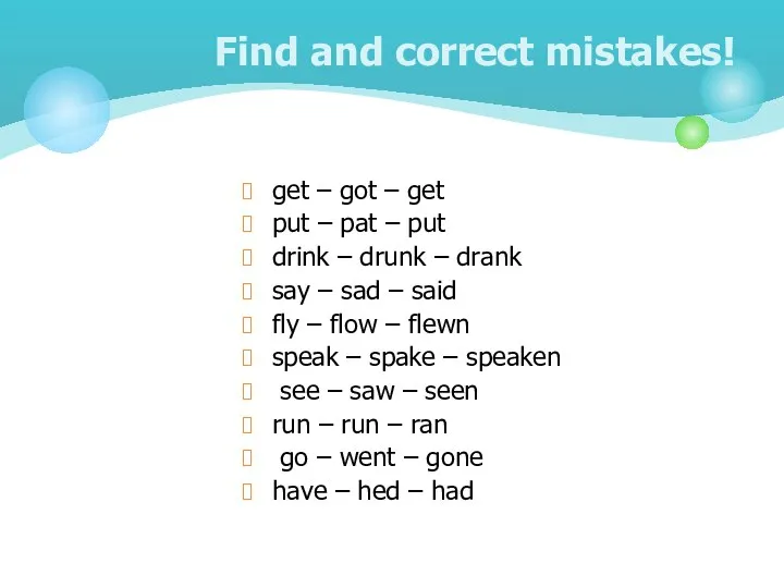 Find and correct mistakes! get – got – get put –