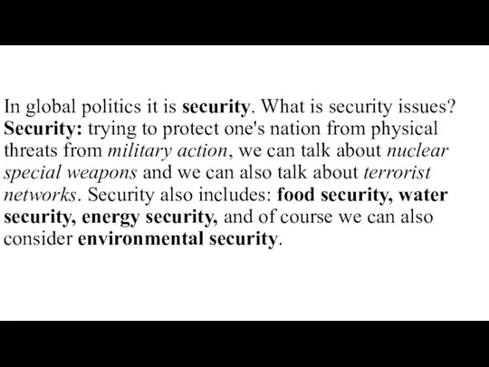 In global politics it is security. What is security issues? Security: