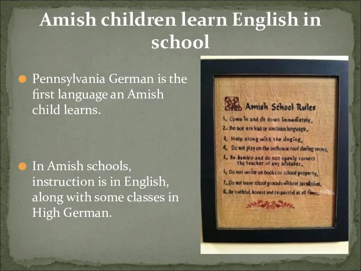 Pennsylvania German is the first language an Amish child learns. In