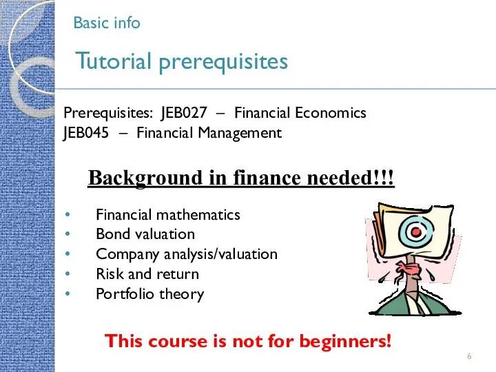 Basic info Tutorial prerequisites Prerequisites: JEB027 – Financial Economics JEB045 –