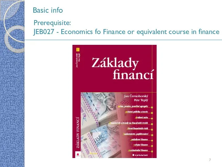 Basic info Prerequisite: JEB027 - Economics fo Finance or equivalent course in finance