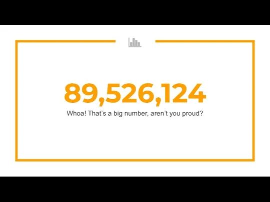 89,526,124 Whoa! That’s a big number, aren’t you proud?