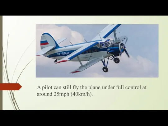 A pilot can still fly the plane under full control at around 25mph (40km/h).