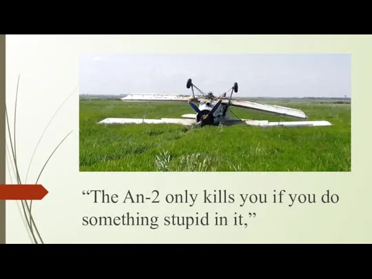 “The An-2 only kills you if you do something stupid in it,”