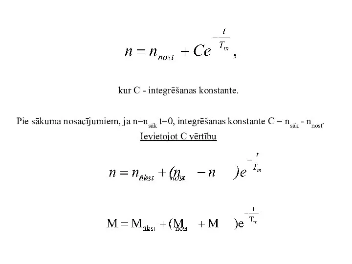 kur C - integrēšanas konstante. Pie sākuma nosacījumiem, ja n=nsāk t=0,