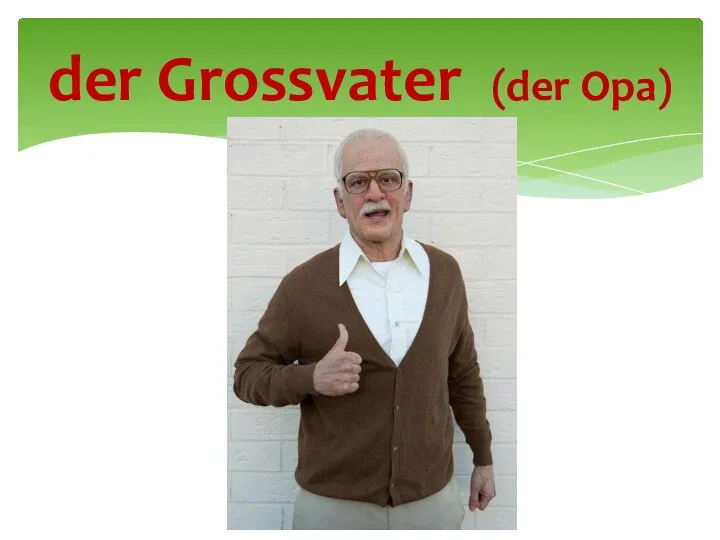 der Grossvater (der Opa)