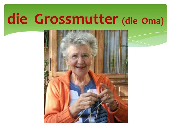 die Grossmutter (die Oma)