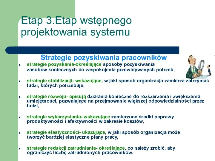 Etap 3.Etap wstępnego projektowania systemu Strategie pozyskiwania pracowników strategie pozyskania-określające sposoby