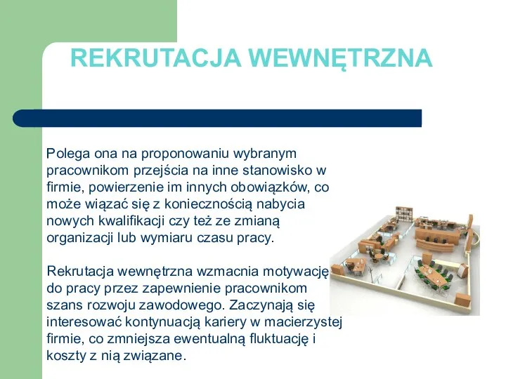 REKRUTACJA WEWNĘTRZNA Polega ona na proponowaniu wybranym pracownikom przejścia na inne