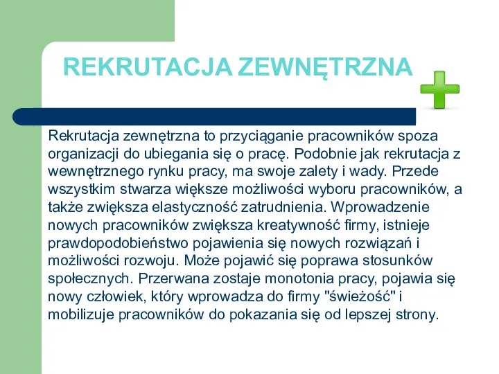 REKRUTACJA ZEWNĘTRZNA Rekrutacja zewnętrzna to przyciąganie pracowników spoza organizacji do ubiegania