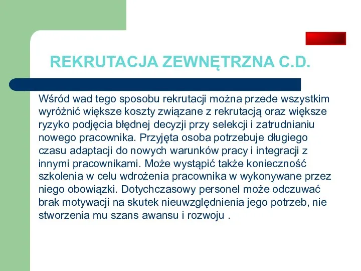 REKRUTACJA ZEWNĘTRZNA C.D. Wśród wad tego sposobu rekrutacji można przede wszystkim