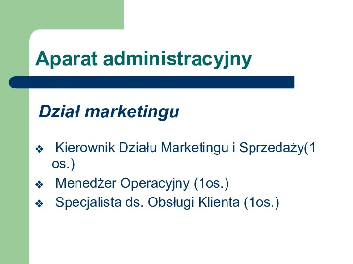 Aparat administracyjny Kierownik Działu Marketingu i Sprzedaży(1 os.) Menedżer Operacyjny (1os.)