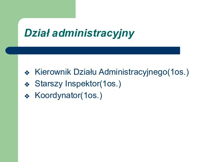 Dział administracyjny Kierownik Działu Administracyjnego(1os.) Starszy Inspektor(1os.) Koordynator(1os.)