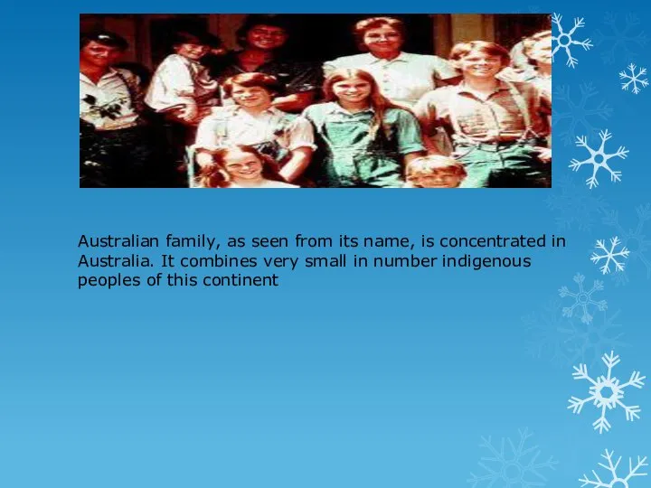 Australian family, as seen from its name, is concentrated in Australia.