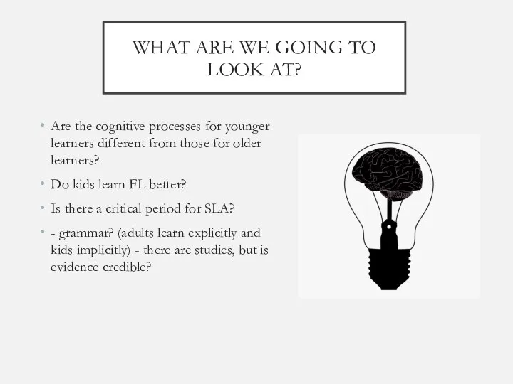 WHAT ARE WE GOING TO LOOK AT? Are the cognitive processes