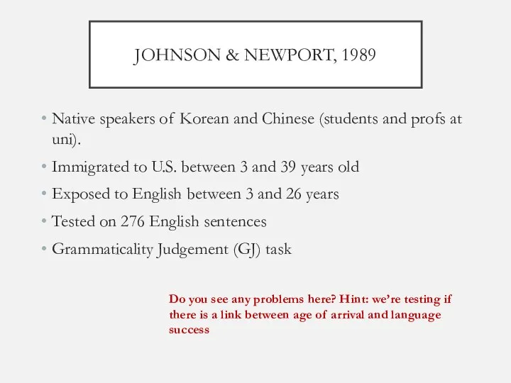 JOHNSON & NEWPORT, 1989 Native speakers of Korean and Chinese (students