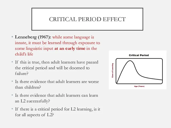 CRITICAL PERIOD EFFECT Lenneberg (1967): while some language is innate, it