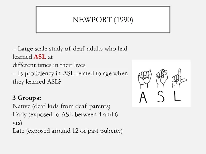 – Large scale study of deaf adults who had learned ASL