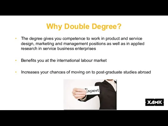 Why Double Degree? The degree gives you competence to work in