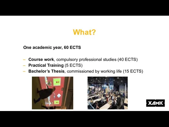 What? One academic year, 60 ECTS Course work, compulsory professional studies