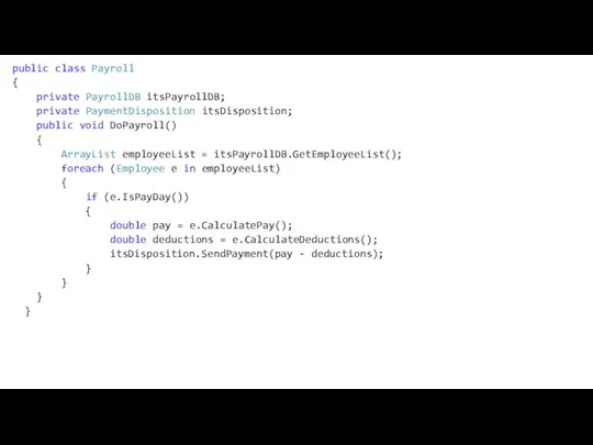public class Payroll { private PayrollDB itsPayrollDB; private PaymentDisposition itsDisposition; public