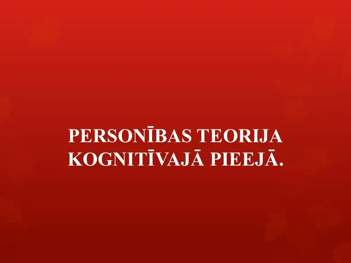 PERSONĪBAS TEORIJA KOGNITĪVAJĀ PIEEJĀ.