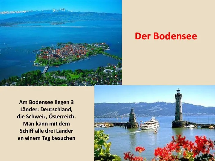 Der Bodensee Am Bodensee liegen 3 Länder: Deutschland, die Schweiz, Österreich.