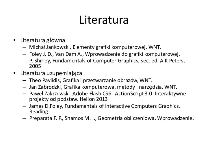 Literatura Literatura główna Michał Jankowski, Elementy grafiki komputerowej, WNT. Foley J.