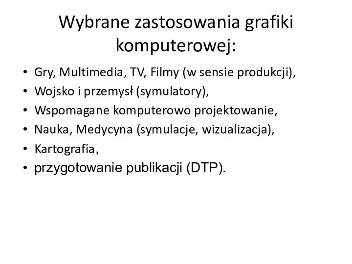 Wybrane zastosowania grafiki komputerowej: Gry, Multimedia, TV, Filmy (w sensie produkcji),