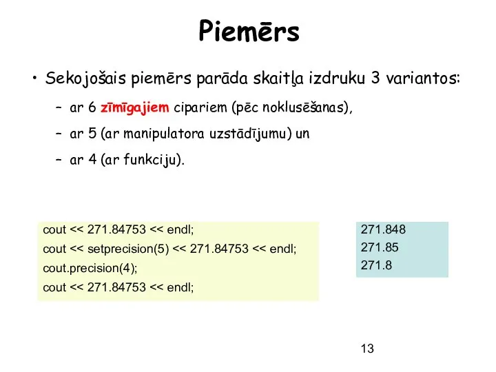 Piemērs Sekojošais piemērs parāda skaitļa izdruku 3 variantos: ar 6 zīmīgajiem