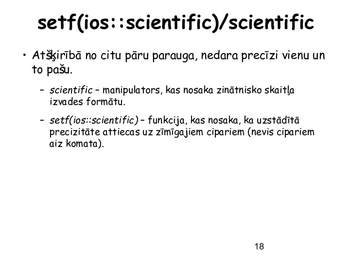 setf(ios::scientific)/scientific Atšķirībā no citu pāru parauga, nedara precīzi vienu un to