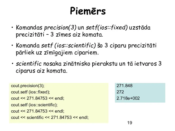 Piemērs Komandas precision(3) un setf(ios::fixed) uzstāda precizitāti – 3 zīmes aiz