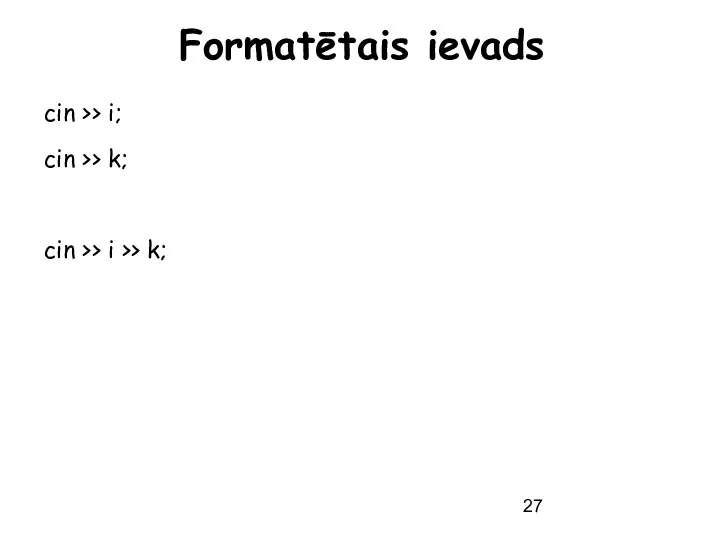 Formatētais ievads cin >> i; cin >> k; cin >> i >> k;