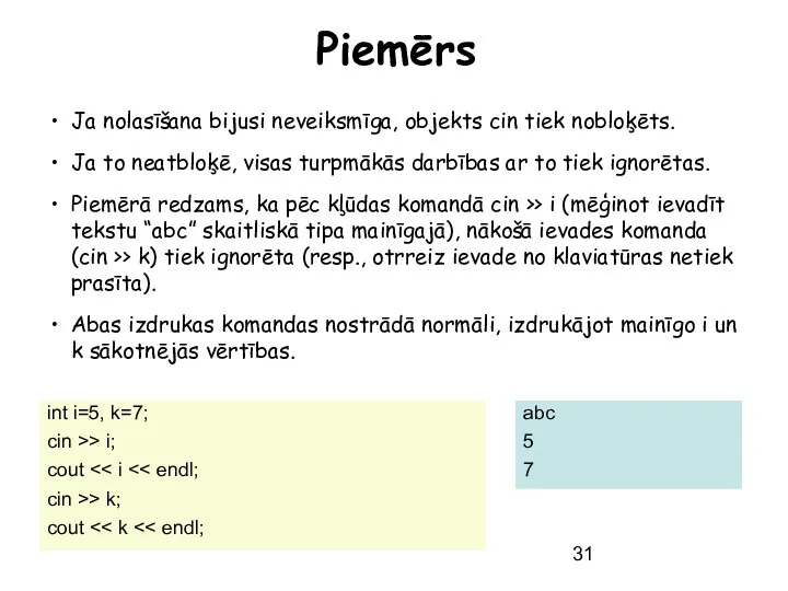 Piemērs Ja nolasīšana bijusi neveiksmīga, objekts cin tiek nobloķēts. Ja to