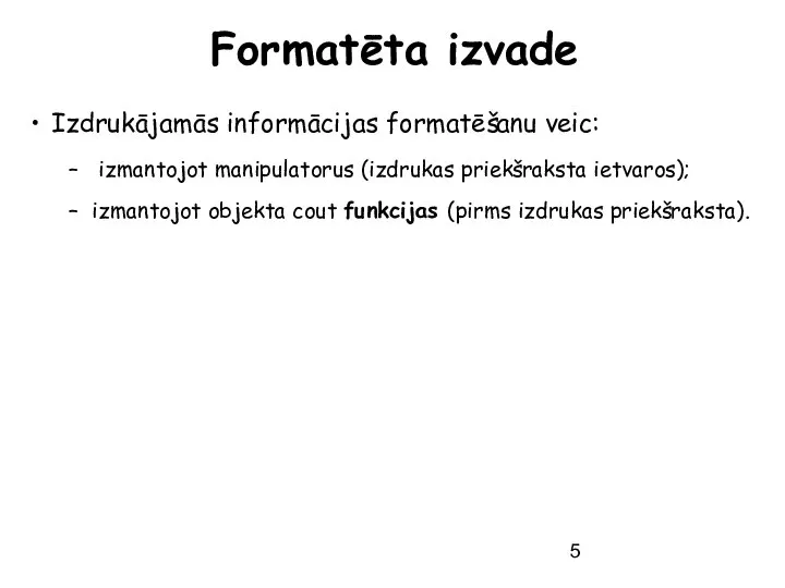 Formatēta izvade Izdrukājamās informācijas formatēšanu veic: izmantojot manipulatorus (izdrukas priekšraksta ietvaros);