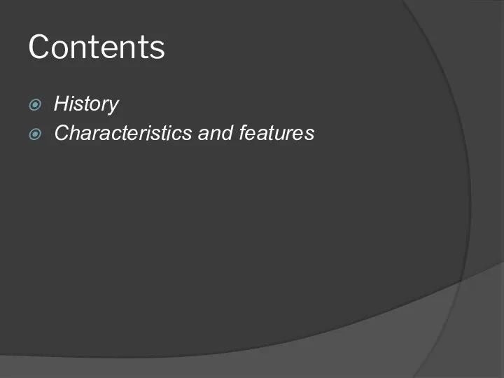 Contents History Characteristics and features