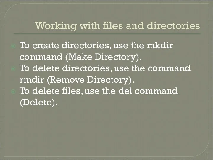 Working with files and directories To create directories, use the mkdir
