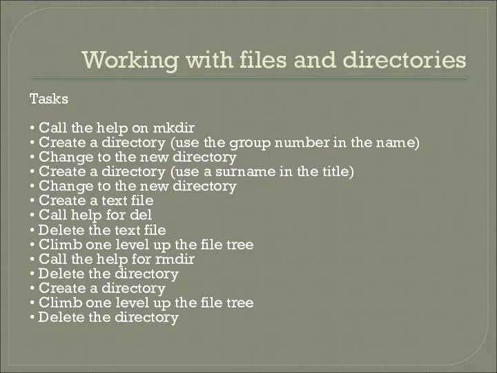 Working with files and directories Tasks • Call the help on